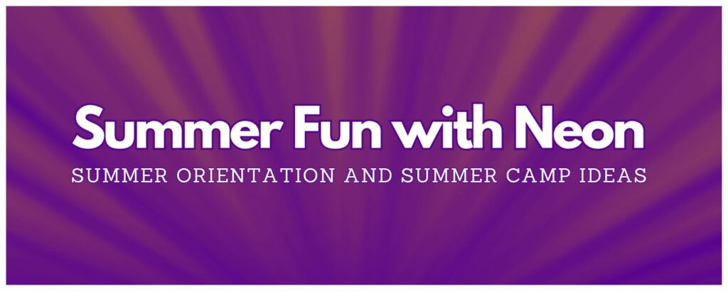 Summer Fun With Neon: Summer Orientation and Summer Camp Ideas | Neon ...