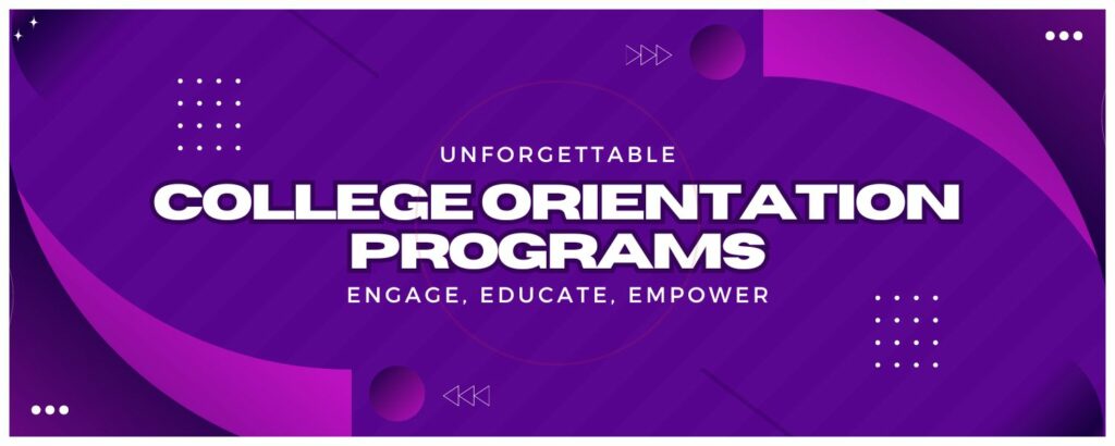 Unforgettable College Orientation Programs Engage, Educate, Empower (1 ...