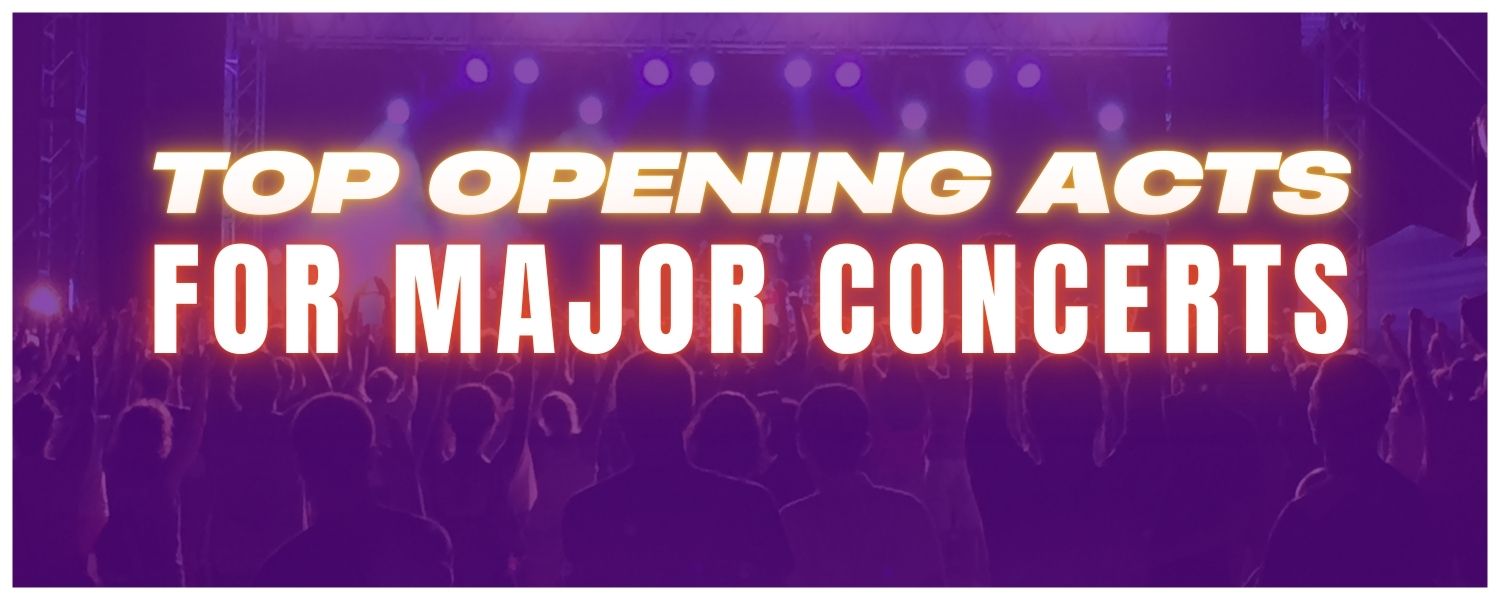 Top Opening Acts for Major Concerts